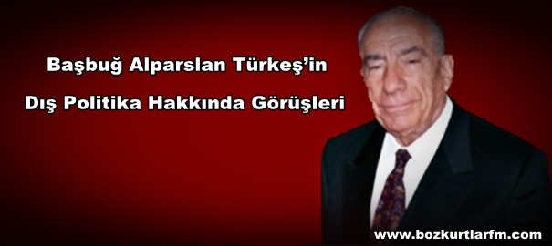 Başbuğ’un Dış Politika Hakkındaki Görüşleri
