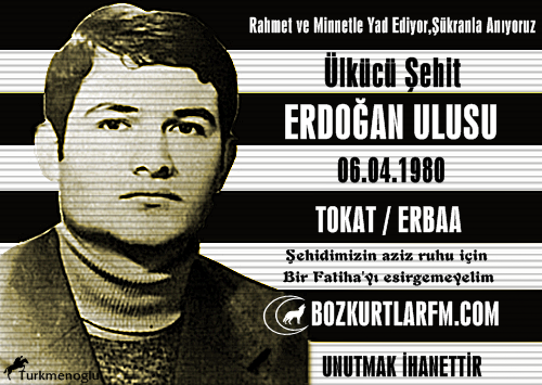 Erdoğan Ulusu 06.04.1980 Tokat/Erbaa – Ülkücü Şehit