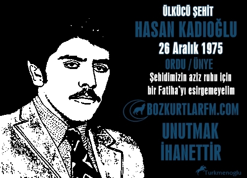 Hasan Kadıoğlu 26.12.1975 Ordu/Ünye – Ülkücü Şehit