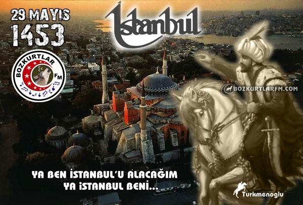 29 Mayıs 1453 İstanbul’un Fethinin 559 Yılı Kutlu Olsun