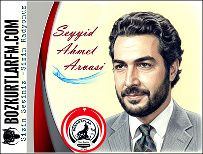 Seyyid Ahmet Arvasi Kimdir ? 