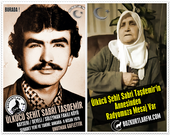 Ülkücü Şehit Sabri Taşdemir’in Annesinden Radyo Bozkurtlar Fm’e Mesaj Var
